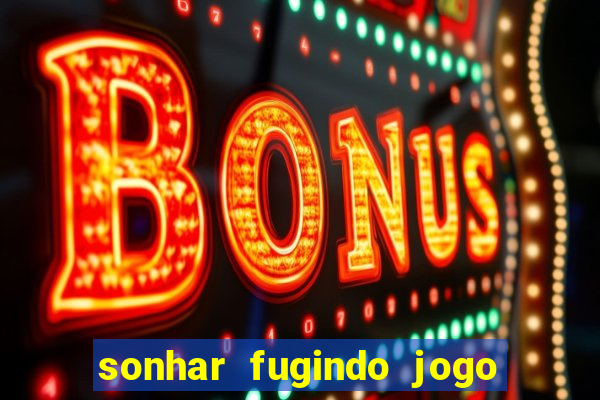 sonhar fugindo jogo do bicho